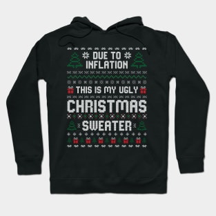 Due to inflation this is my ugly christmas sweater Hoodie